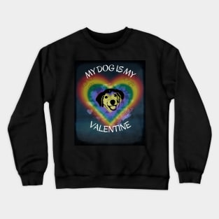 My dog is my Valentine. Crewneck Sweatshirt